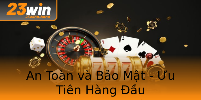 An Toàn và Bảo Mật - Ưu Tiên Hàng Đầu An Toàn và Bảo Mật - Ưu Tiên Hàng Đầu