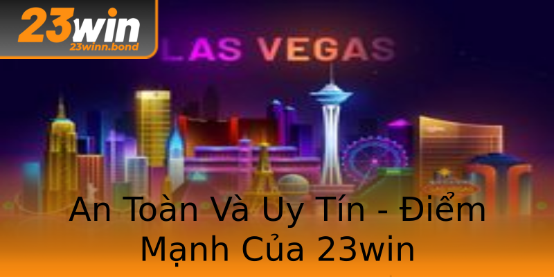 An Toàn Và Uy Tín - Điểm Mạnh Của 23win An Toàn Và Uy Tín - Điểm Mạnh Của 23win