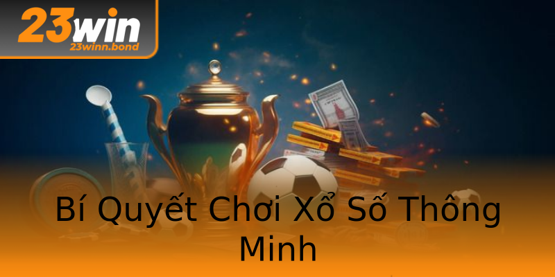 Bí Quyết Chơi Xổ Số Thông Minh Bí Quyết Chơi Xổ Số Thông Minh
