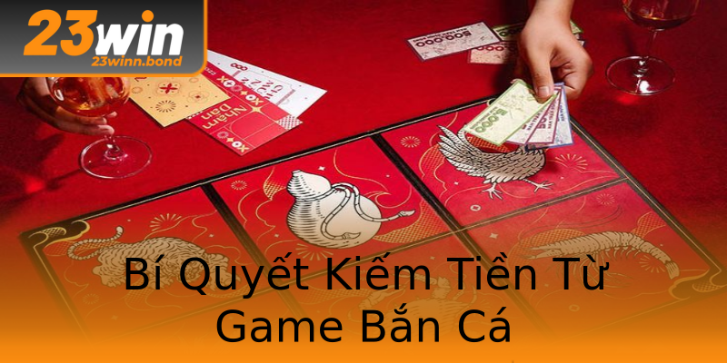Bí Quyết Kiếm Tiền Từ Game Bắn Cá Bí Quyết Kiếm Tiền Từ Game Bắn Cá