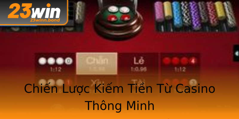 Chiến Lược Kiếm Tiền Từ Casino Thông Minh Chiến Lược Kiếm Tiền Từ Casino Thông Minh