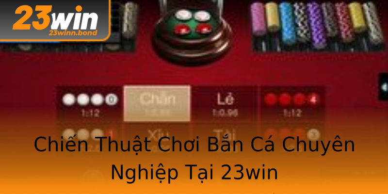 Chiến Thuật Chơi Bắn Cá Chuyên Nghiệp Tại 23win Chiến Thuật Chơi Bắn Cá Chuyên Nghiệp Tại 23win