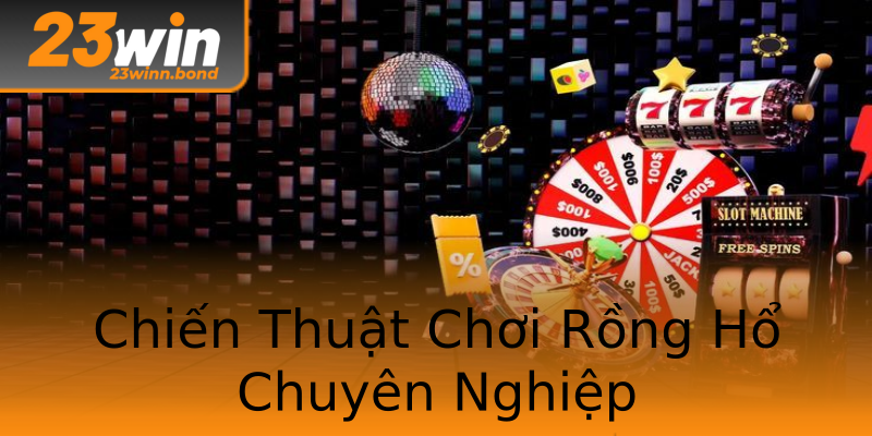 Chiến Thuật Chơi Rồng Hổ Chuyên Nghiệp Chiến Thuật Chơi Rồng Hổ Chuyên Nghiệp