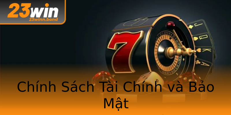 Chính Sách Tài Chính và Bảo Mật Chính Sách Tài Chính và Bảo Mật