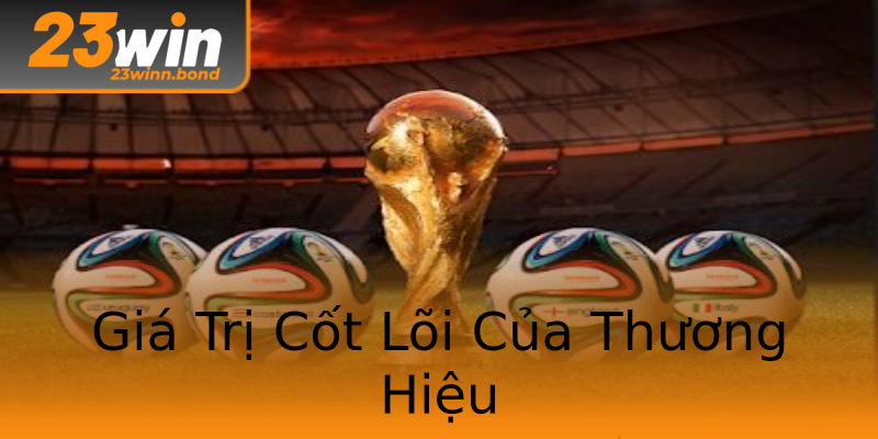 Giá Trị Cốt Lõi Của Thương Hiệu Giá Trị Cốt Lõi Của Thương Hiệu