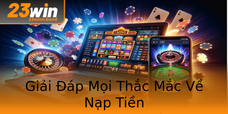 Giải Đáp Mọi Thắc Mắc Về Nạp Tiền Giải Đáp Mọi Thắc Mắc Về Nạp Tiền
