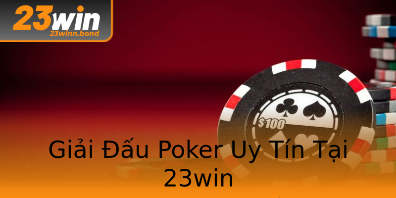 Giải Đấu Poker Uy Tín Tại 23win Giải Đấu Poker Uy Tín Tại 23win