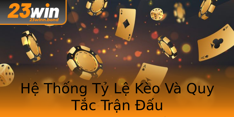 Hệ Thống Tỷ Lệ Kèo Và Quy Tắc Trận Đấu Hệ Thống Tỷ Lệ Kèo Và Quy Tắc Trận Đấu