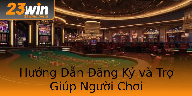 Hướng Dẫn Đăng Ký và Trợ Giúp Người Chơi Hướng Dẫn Đăng Ký và Trợ Giúp Người Chơi