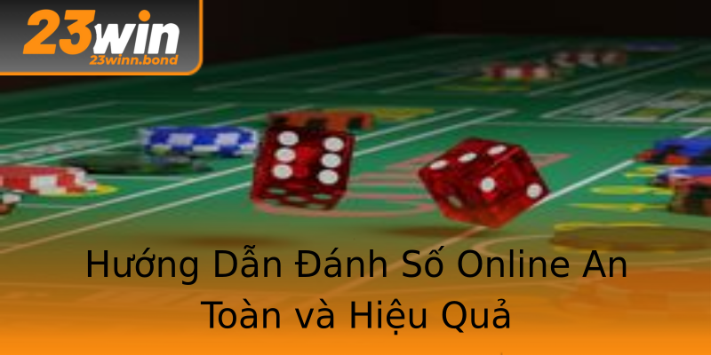 Hướng Dẫn Đánh Số Online An Toàn và Hiệu Quả Hướng Dẫn Đánh Số Online An Toàn và Hiệu Quả