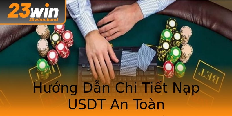 Hướng Dẫn Chi Tiết Nạp USDT An Toàn Hướng Dẫn Chi Tiết Nạp USDT An Toàn