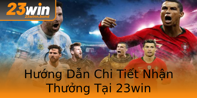 Hướng Dẫn Chi Tiết Nhận Thưởng Tại 23win Hướng Dẫn Chi Tiết Nhận Thưởng Tại 23win