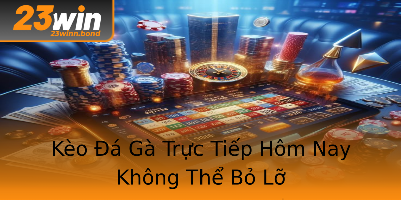 Kèo Đá Gà Trực Tiếp Hôm Nay Không Thể Bỏ Lỡ Kèo Đá Gà Trực Tiếp Hôm Nay Không Thể Bỏ Lỡ