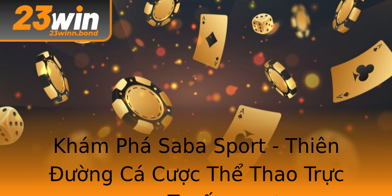 Khám Phá Saba Sport - Thiên Đường Cá Cược Thể Thao Trực Tuyến Khám Phá Saba Sport - Thiên Đường Cá Cược Thể Thao Trực Tuyến