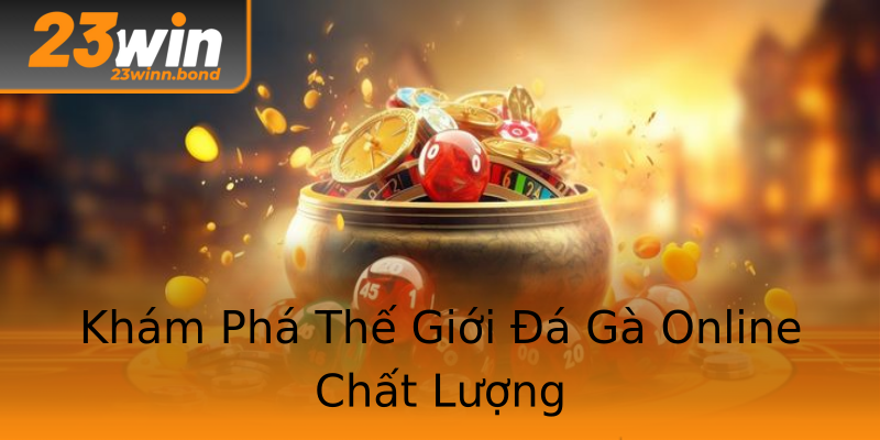 Khám Phá Thế Giới Đá Gà Online Chất Lượng Khám Phá Thế Giới Đá Gà Online Chất Lượng