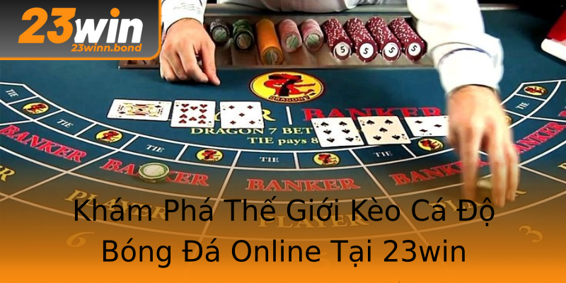 Khám Phá Thế Giới Kèo Cá Độ Bóng Đá Online Tại 23win Khám Phá Thế Giới Kèo Cá Độ Bóng Đá Online Tại 23win
