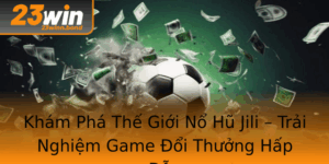 Kham Pha The Gioi No Hu Jili Trai Nghiem Game Oi Thuong Hap Dan