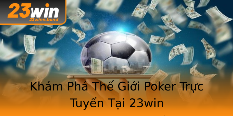 Khám Phá Thế Giới Poker Trực Tuyến Tại 23win Khám Phá Thế Giới Poker Trực Tuyến Tại 23win