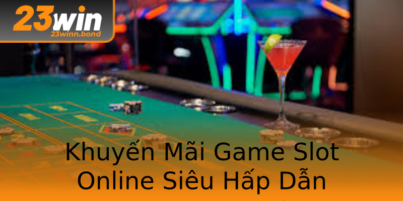 Khuyến Mãi Game Slot Online Siêu Hấp Dẫn Khuyến Mãi Game Slot Online Siêu Hấp Dẫn