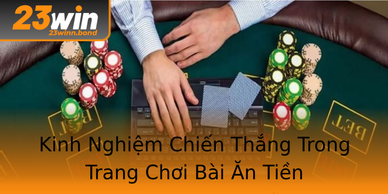 Kinh Nghiệm Chiến Thắng Trong Trang Chơi Bài Ăn Tiền Kinh Nghiệm Chiến Thắng Trong Trang Chơi Bài Ăn Tiền
