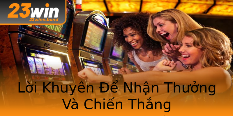 Lời Khuyên Để Nhận Thưởng Và Chiến Thắng Lời Khuyên Để Nhận Thưởng Và Chiến Thắng