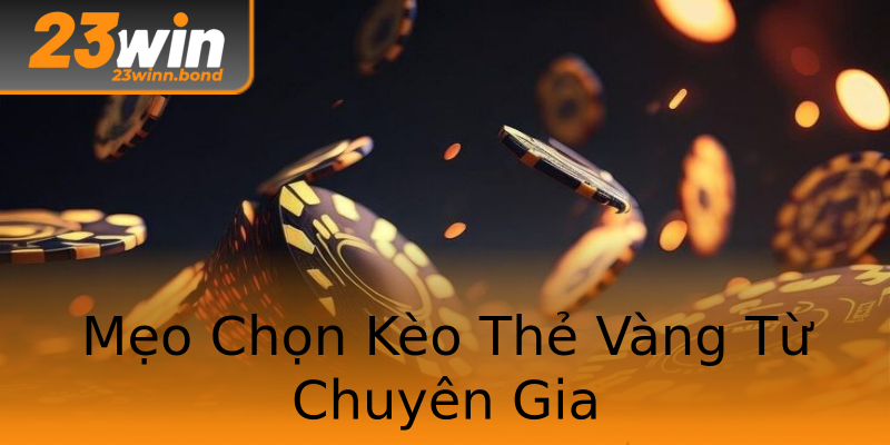 Mẹo Chọn Kèo Thẻ Vàng Từ Chuyên Gia Mẹo Chọn Kèo Thẻ Vàng Từ Chuyên Gia