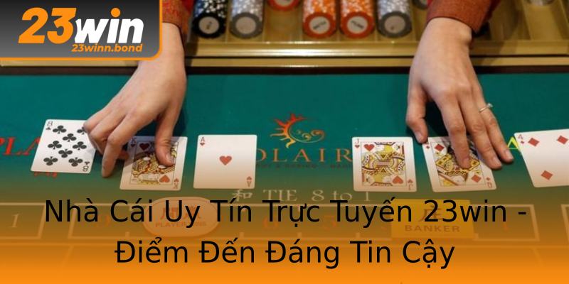 Nhà Cái Uy Tín Trực Tuyến 23win - Điểm Đến Đáng Tin Cậy Nhà Cái Uy Tín Trực Tuyến 23win - Điểm Đến Đáng Tin Cậy