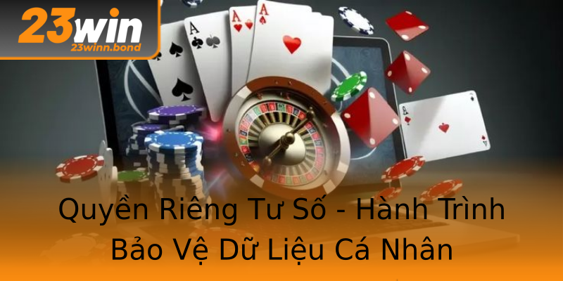 Quyền Riêng Tư Số - Hành Trình Bảo Vệ Dữ Liệu Cá Nhân Quyền Riêng Tư Số - Hành Trình Bảo Vệ Dữ Liệu Cá Nhân