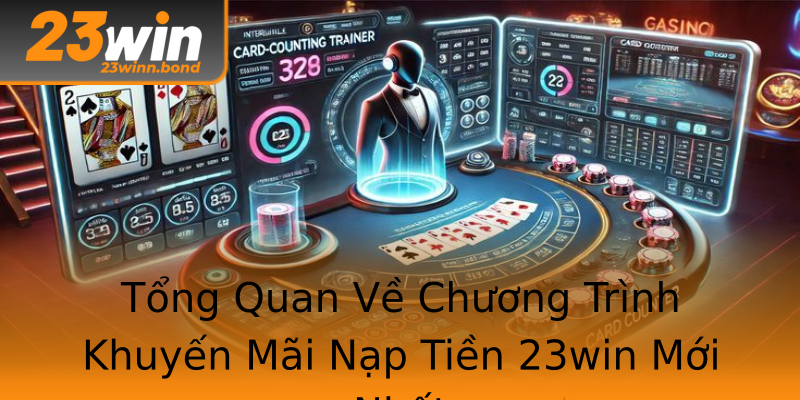 Tổng Quan Về Chương Trình Khuyến Mãi Nạp Tiền 23win Mới Nhất Tổng Quan Về Chương Trình Khuyến Mãi Nạp Tiền 23win Mới Nhất