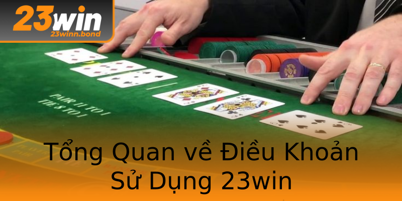 Tổng Quan về Điều Khoản Sử Dụng 23win Tổng Quan về Điều Khoản Sử Dụng 23win
