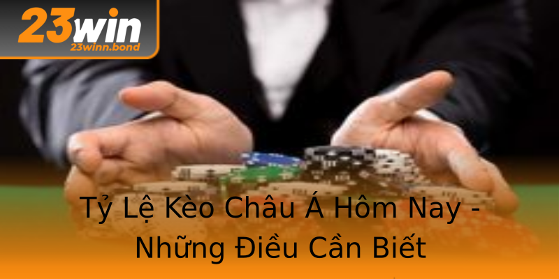 Tỷ Lệ Kèo Châu Á Hôm Nay - Những Điều Cần Biết Tỷ Lệ Kèo Châu Á Hôm Nay - Những Điều Cần Biết